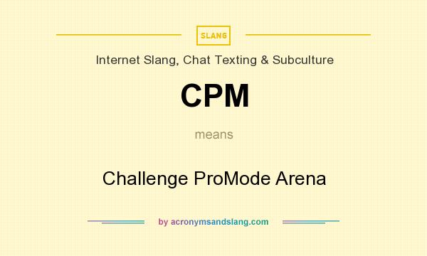 What does CPM mean? It stands for Challenge ProMode Arena