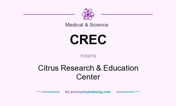 What does CREC mean? It stands for Citrus Research & Education Center