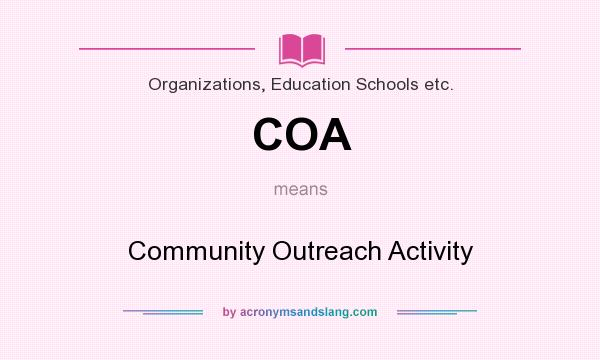 What does COA mean? It stands for Community Outreach Activity