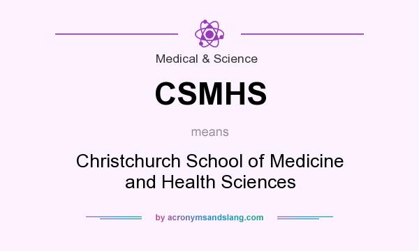 What does CSMHS mean? It stands for Christchurch School of Medicine and Health Sciences