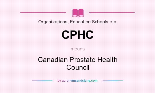 What does CPHC mean? It stands for Canadian Prostate Health Council