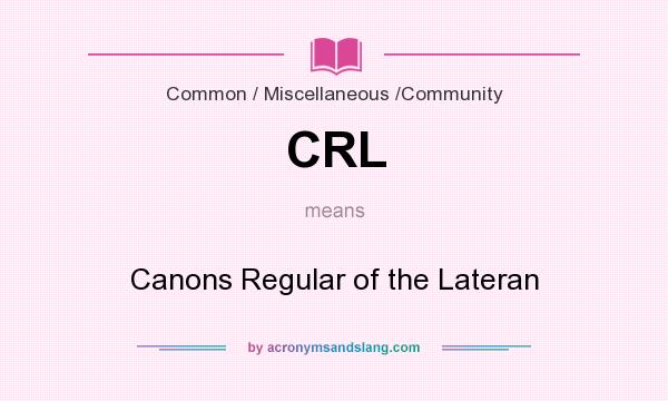 What does CRL mean? It stands for Canons Regular of the Lateran