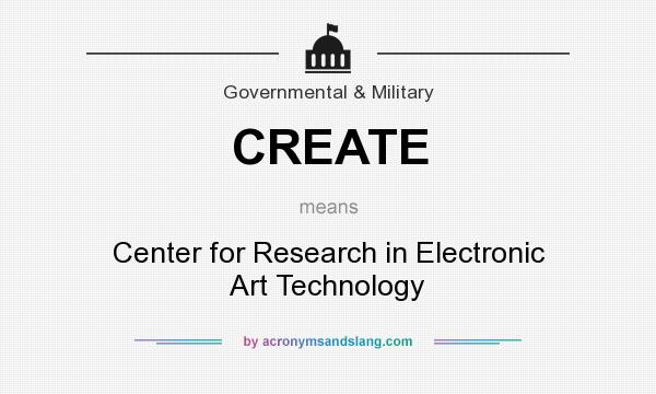 What does CREATE mean? It stands for Center for Research in Electronic Art Technology