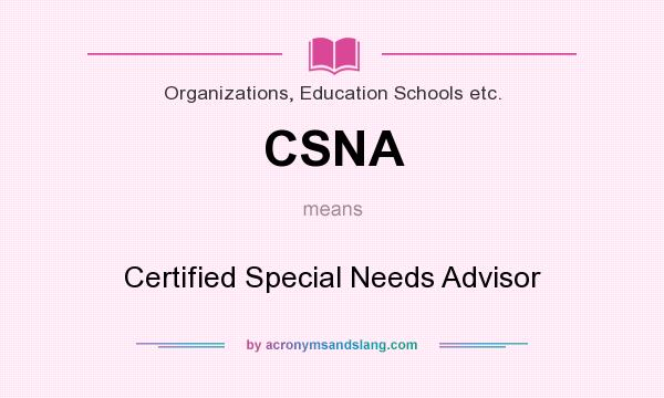 What does CSNA mean? It stands for Certified Special Needs Advisor