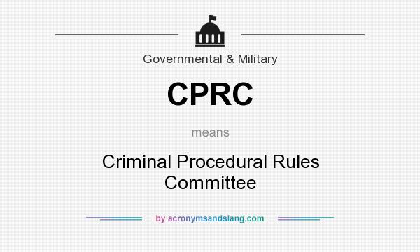 What does CPRC mean? It stands for Criminal Procedural Rules Committee