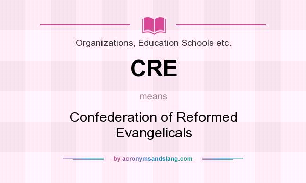 What does CRE mean? It stands for Confederation of Reformed Evangelicals
