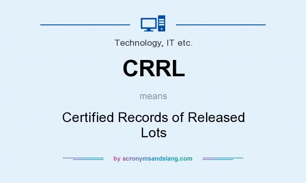 What does CRRL mean? It stands for Certified Records of Released Lots