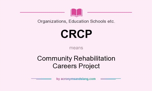 What does CRCP mean? It stands for Community Rehabilitation Careers Project