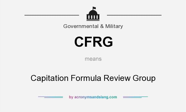 What does CFRG mean? It stands for Capitation Formula Review Group
