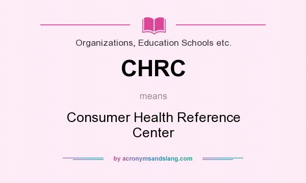 What does CHRC mean? It stands for Consumer Health Reference Center