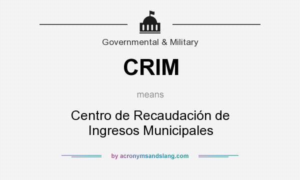 What does CRIM mean? It stands for Centro de Recaudación de Ingresos Municipales