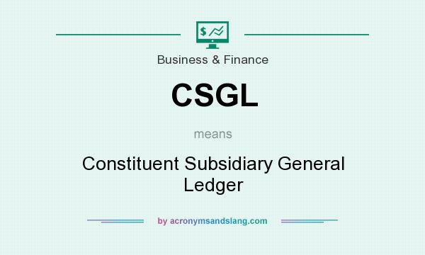 What does CSGL mean? It stands for Constituent Subsidiary General Ledger