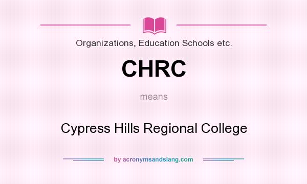 What does CHRC mean? It stands for Cypress Hills Regional College