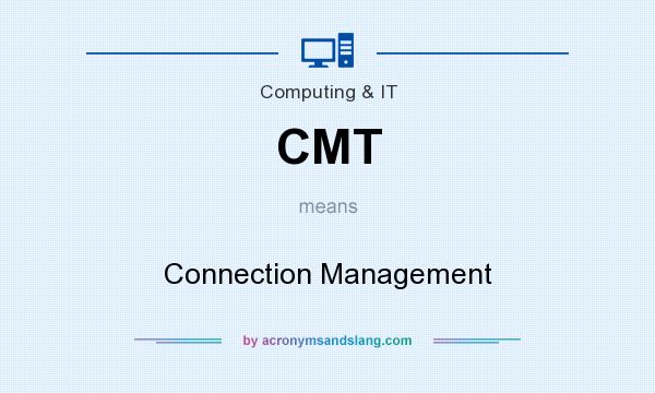 What does CMT mean? It stands for Connection Management