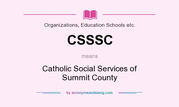 What does CSSSC mean? It stands for Catholic Social Services of Summit County