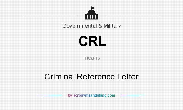 What does CRL mean? It stands for Criminal Reference Letter