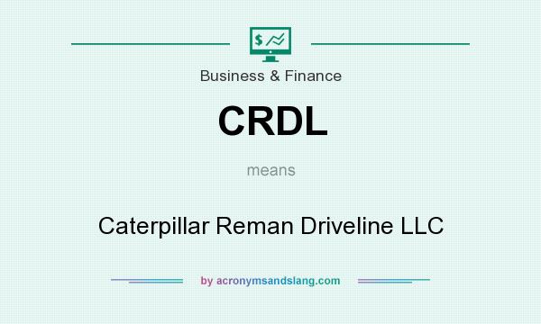 What does CRDL mean? It stands for Caterpillar Reman Driveline LLC
