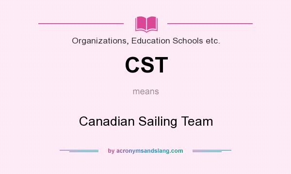 What does CST mean? It stands for Canadian Sailing Team