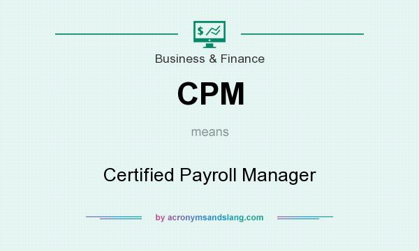 What does CPM mean? It stands for Certified Payroll Manager