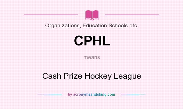 What does CPHL mean? It stands for Cash Prize Hockey League