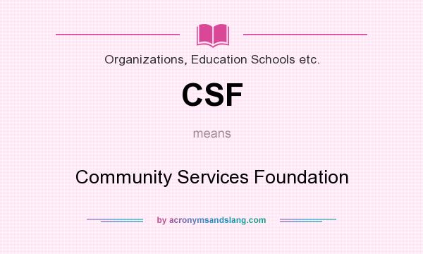 What does CSF mean? It stands for Community Services Foundation