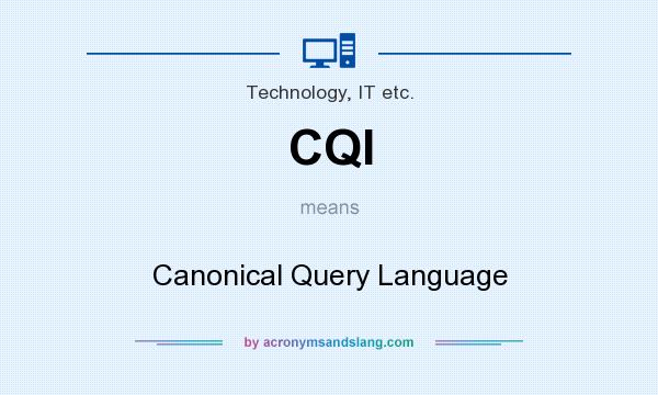 What does CQI mean? It stands for Canonical Query Language
