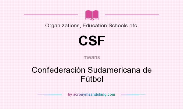 What does CSF mean? It stands for Confederación Sudamericana de Fútbol