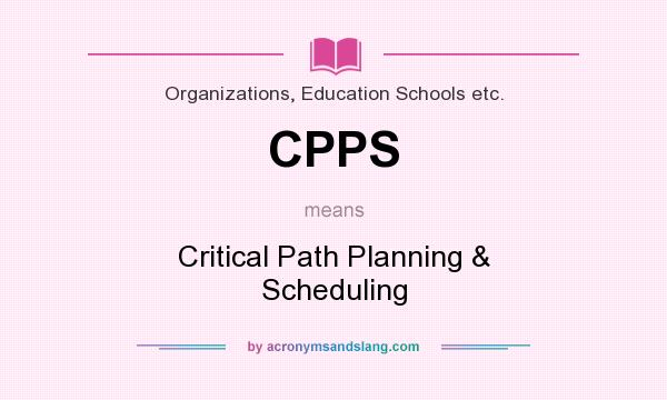 What does CPPS mean? It stands for Critical Path Planning & Scheduling