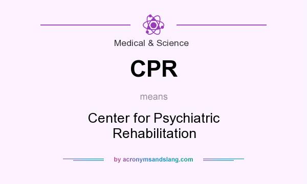 What does CPR mean? It stands for Center for Psychiatric Rehabilitation