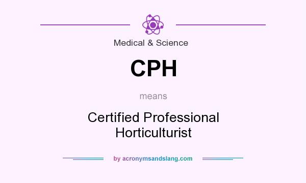 What does CPH mean? It stands for Certified Professional Horticulturist