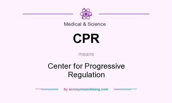 What does CPR mean? It stands for Center for Progressive Regulation