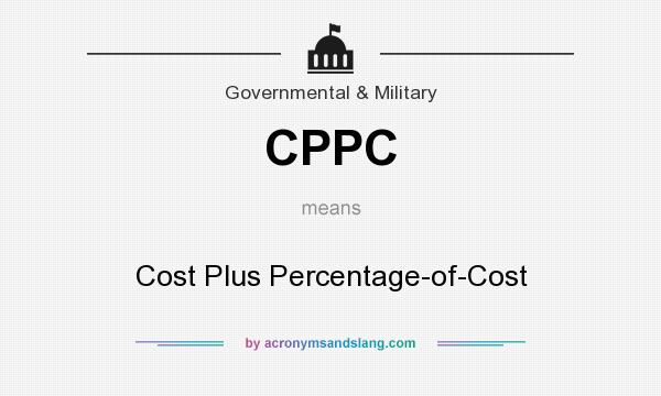 What does CPPC mean? It stands for Cost Plus Percentage-of-Cost