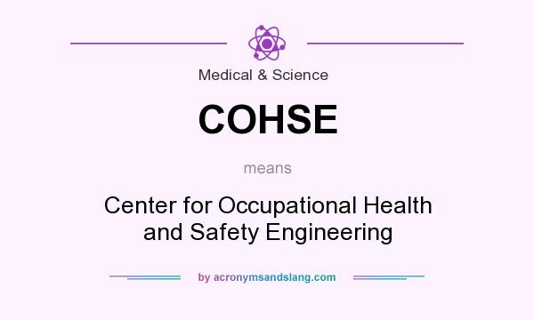 What does COHSE mean? It stands for Center for Occupational Health and Safety Engineering