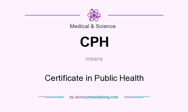 What does CPH mean? It stands for Certificate in Public Health