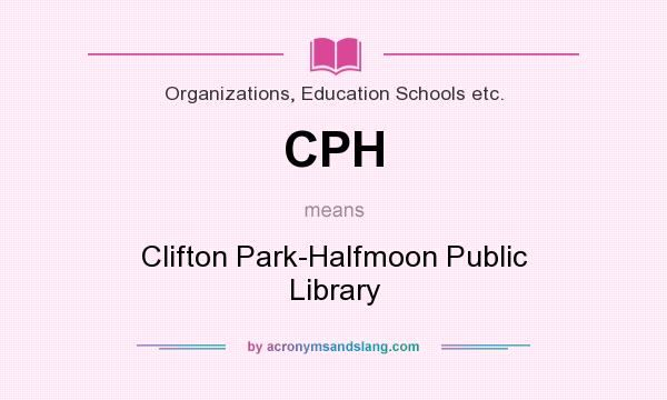 What does CPH mean? It stands for Clifton Park-Halfmoon Public Library