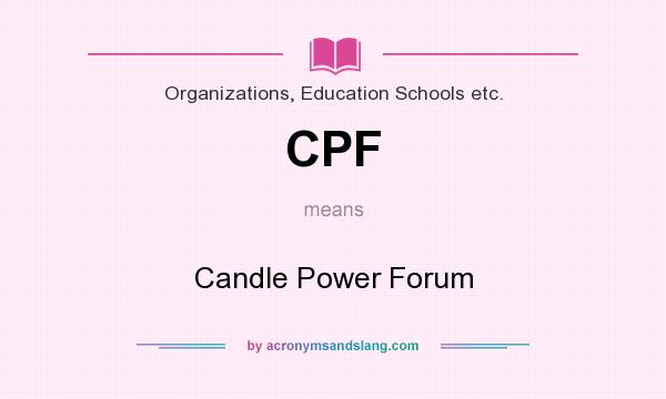 What does CPF mean? It stands for Candle Power Forum