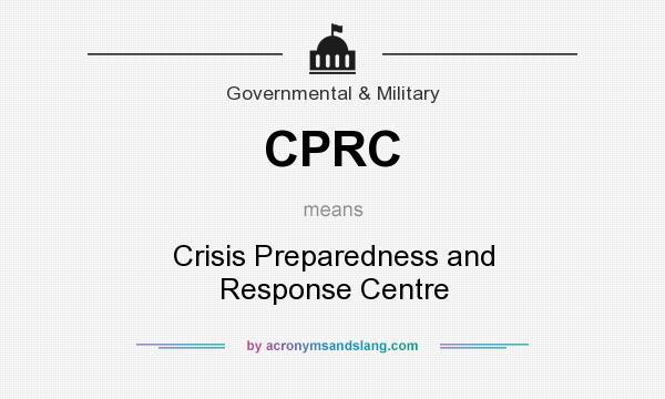 What does CPRC mean? It stands for Crisis Preparedness and Response Centre