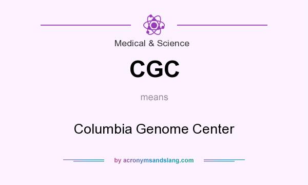What does CGC mean? It stands for Columbia Genome Center