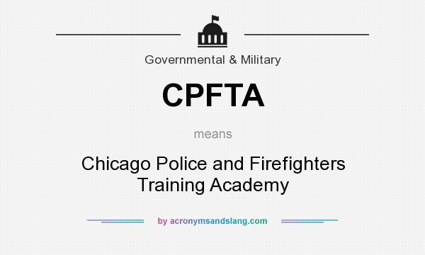 What does CPFTA mean? It stands for Chicago Police and Firefighters Training Academy