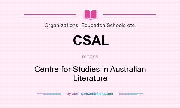 What does CSAL mean? It stands for Centre for Studies in Australian Literature