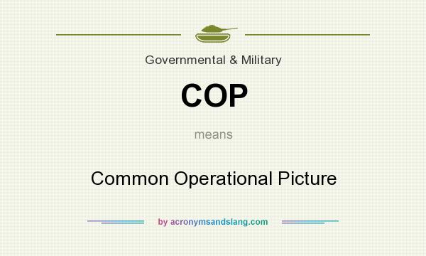 What does COP mean? It stands for Common Operational Picture