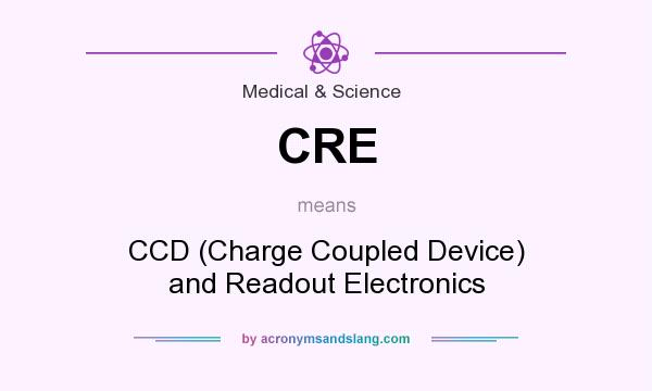 What does CRE mean? It stands for CCD (Charge Coupled Device) and Readout Electronics