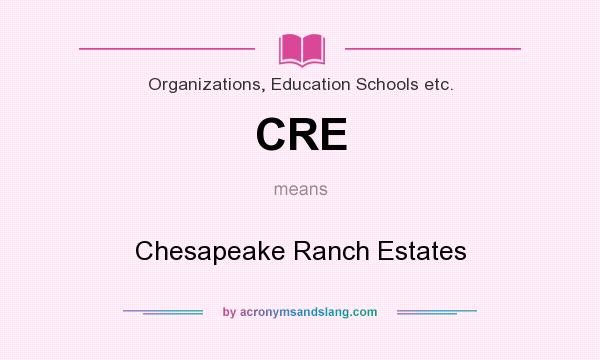 What does CRE mean? It stands for Chesapeake Ranch Estates