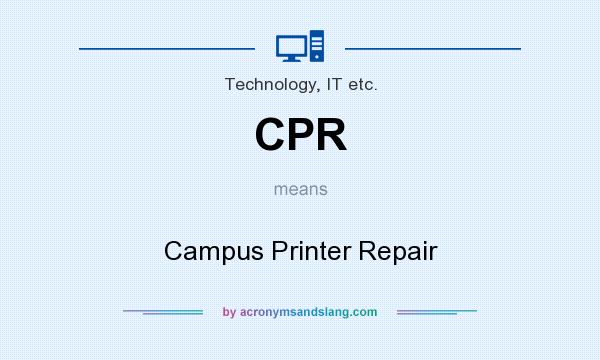 What does CPR mean? It stands for Campus Printer Repair