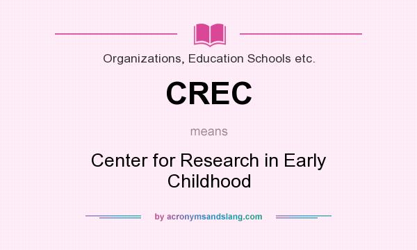 What does CREC mean? It stands for Center for Research in Early Childhood