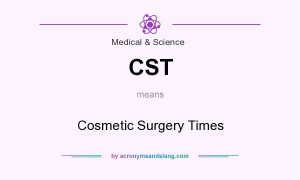 What does CST mean? It stands for Cosmetic Surgery Times