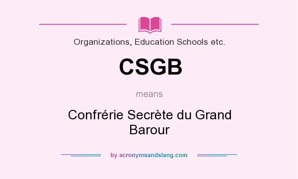 What does CSGB mean? It stands for Confrérie Secrète du Grand Barour