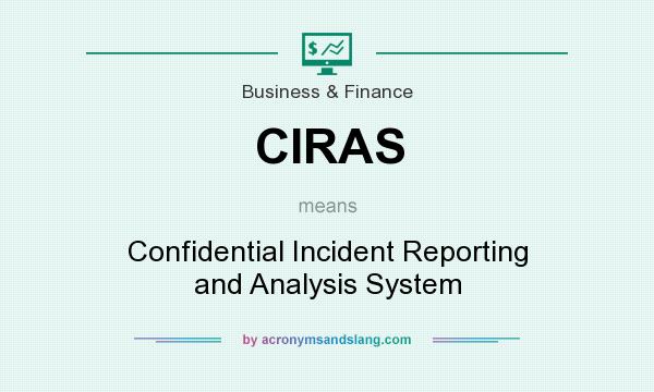 What does CIRAS mean? It stands for Confidential Incident Reporting and Analysis System