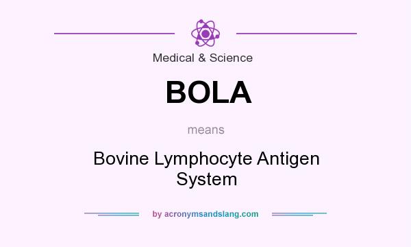 What does BOLA mean? It stands for Bovine Lymphocyte Antigen System