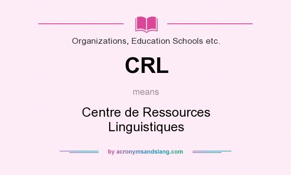 What does CRL mean? It stands for Centre de Ressources Linguistiques